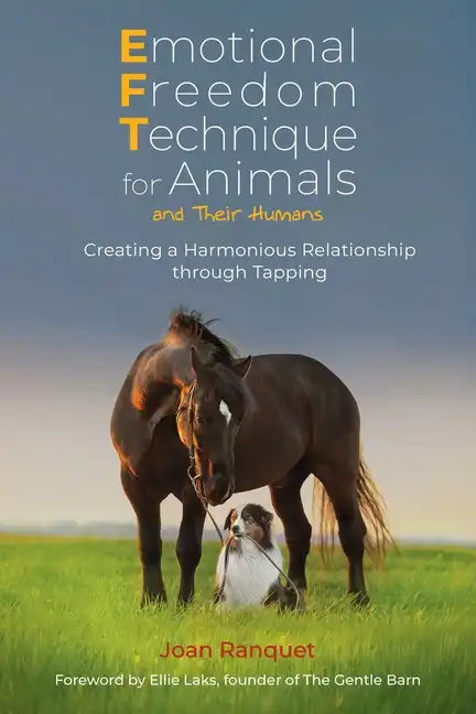 Emotional Freedom Technique for Animals and Their Humans: Creating a Harmonious Relationship Through Tapping - Paperback