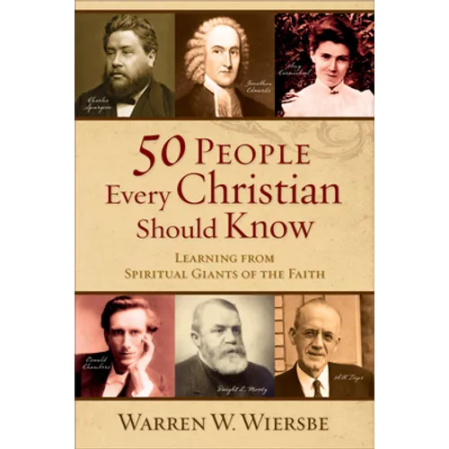 50 People Every Christian Should Know: Learning from Spiritual Giants of the Faith - Paperback