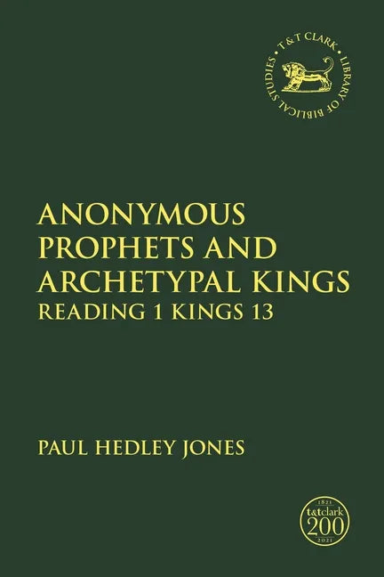 Anonymous Prophets and Archetypal Kings: Reading 1 Kings 13 - Paperback
