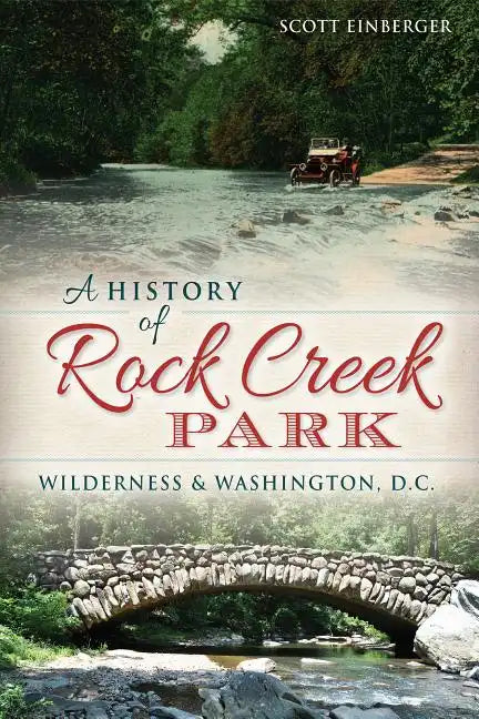 A History of Rock Creek Park: Wilderness & Washington, D.C. - Paperback