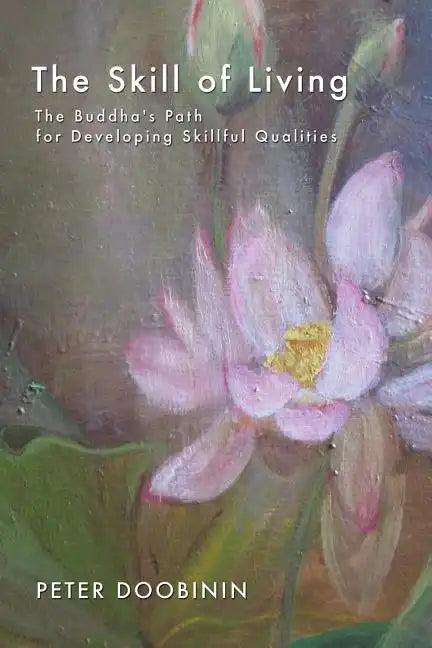 The Skill of Living: The Buddha's Path for Developing Skillful Qualities - Paperback