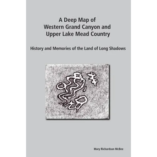 A Deep Map of Western Grand Canyon and Upper Lake Mead Country: History and Memories of the Land of Long Shadows - Paperback