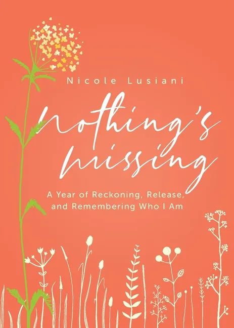 Nothing's Missing: A Year of Reckoning, Release, and Remembering Who I Am - Paperback