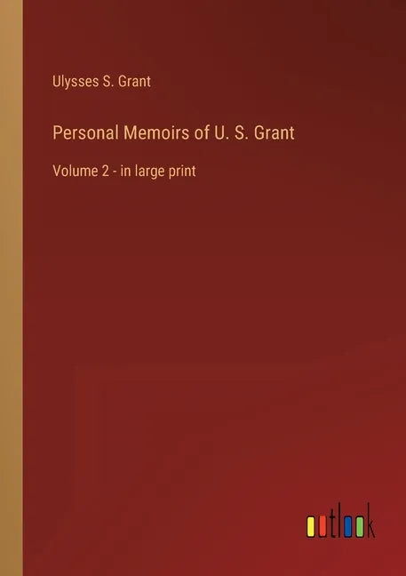 Personal Memoirs of U. S. Grant: Volume 2 - in large print - Paperback