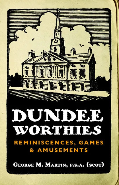 Dundee Worthies: Reminiscences, Games and Amusements - Paperback