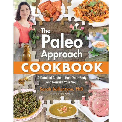 The Paleo Approach Cookbook: A Detailed Guide to Heal Your Body and Nourish Your Soul - Paperback