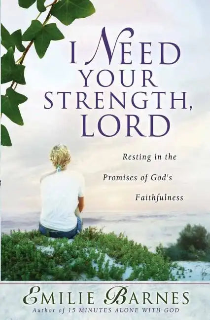 I Need Your Strength, Lord: Resting in the Promises of God's Faithfulness - Paperback