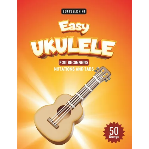 Easy Ukulele Songbook For Kids And Beginners: 50 Easy And Fun Songs To Play (Notation + Tablature) - Paperback