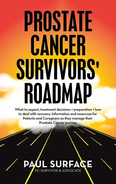 Prostate Cancer Survivors' Roadmap: What to Expect, Treatment Decisions + Preparation + How to Deal with Recovery. Information and Resources for Patie - Hardcover