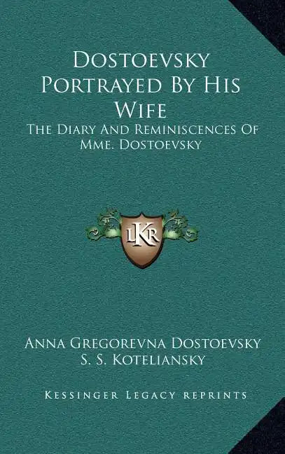Dostoevsky Portrayed by His Wife: The Diary and Reminiscences of Mme. Dostoevsky - Hardcover