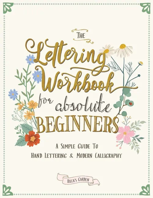 The Lettering Workbook for Absolute Beginners: A Simple Guide to Hand Lettering & Modern Calligraphy - Paperback
