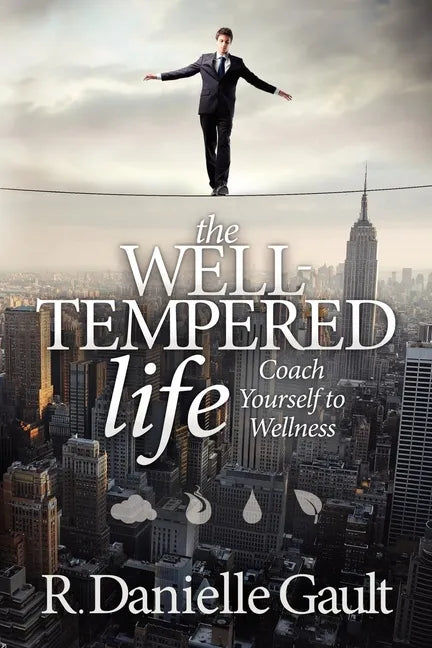 The Well-Tempered Life: Coach Yourself to Wellness - Paperback