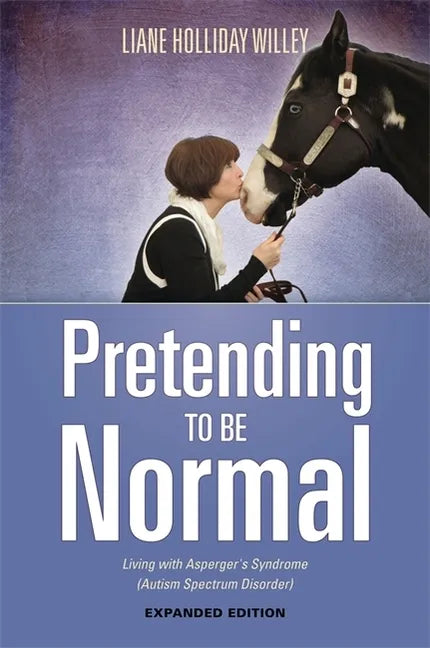 Pretending to Be Normal: Living with Asperger's Syndrome (Autism Spectrum Disorder) Expanded Edition - Paperback