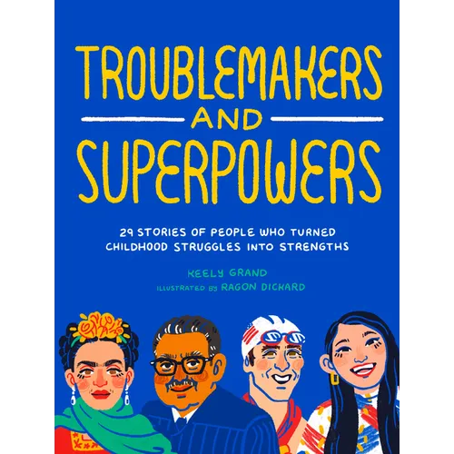 Troublemakers and Superpowers: 29 Stories of People Who Turned Childhood Struggles Into Strengths - Paperback