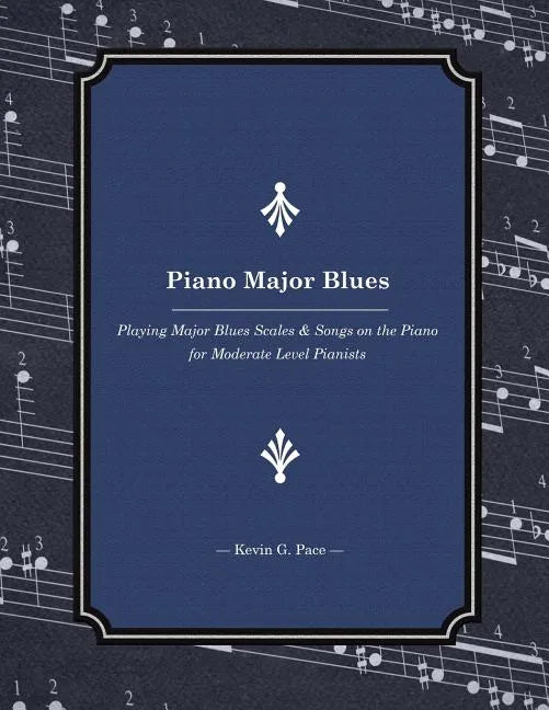 Piano Major Blues: Playing Major Blues Scales & Songs on the Piano for Moderate Level Pianists - Paperback