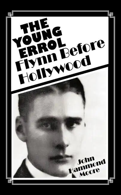 The Young Errol: Flynn Before Hollywood - Paperback