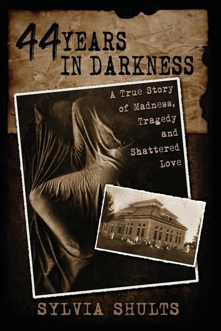 44 Years in Darkness: A True Story of Madness, Tragedy and Shattered Love - Paperback