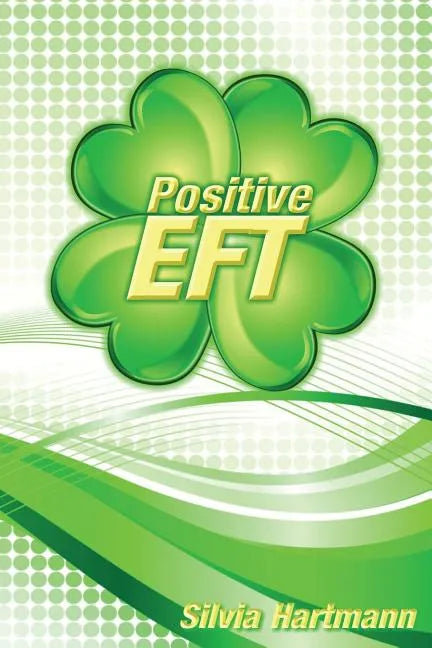 Positive EFT: Stronger, Faster, Smarter but most of all Happier - Paperback