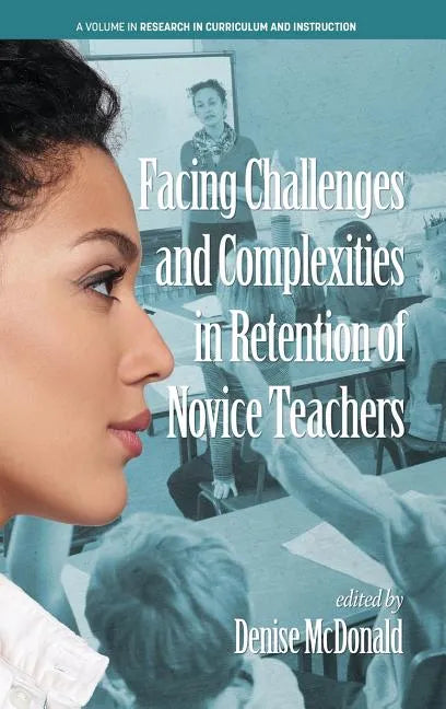 Facing Challenges and Complexities in Retention of Novice Teachers (hc) - Hardcover