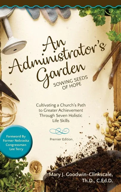 An Administrator's Garden - Sowing Seeds of Hope: Cultivating a Church's Path to Greater Achievement Through Seven Holistic Life Skills - Hardcover