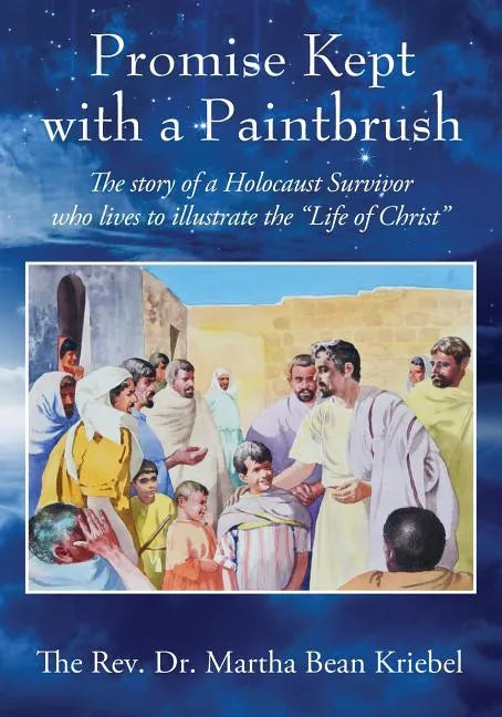 Promise Kept with a Paintbrush: The Story of a Holocaust Survivor Who Lives to Illustrate the "Life of Christ" - Paperback