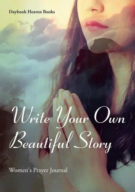 Write Your Own Beautiful Story: Women's Prayer Journal - Paperback
