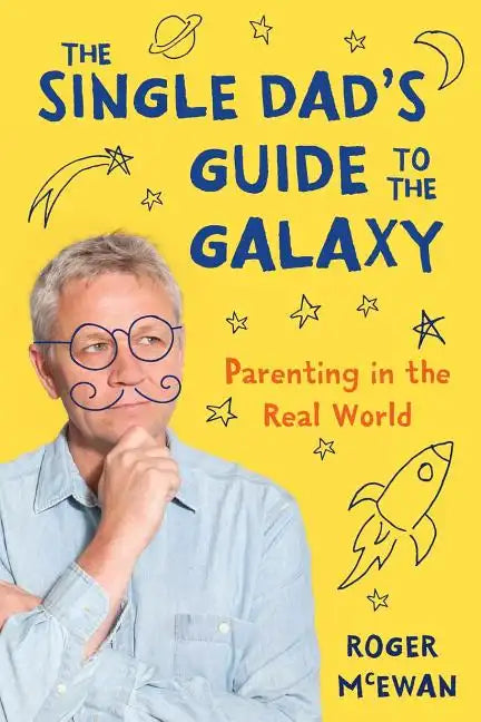 The Single Dad's Guide to the Galaxy: Parenting in the Real World - Paperback