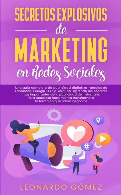 Secretos Explosivos de Marketing en Redes Sociales: Una guía completa de publicidad digital: estrategias de Facebook, Google SEO y Youtube. Aprende lo - Paperback