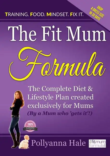 The Fit Mum Formula: The complete diet and lifestyle plan created exclusively for mums - Paperback