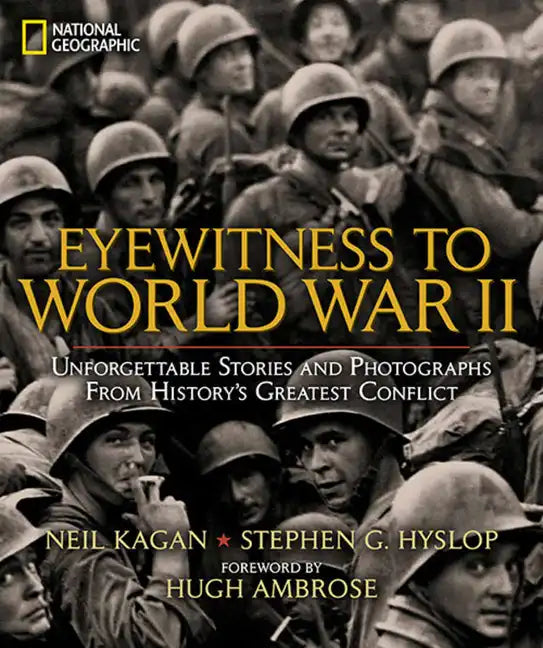 Eyewitness to World War II: Unforgettable Stories and Photographs from History's Greatest Conflict - Hardcover