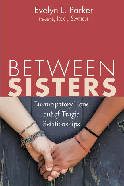 Between Sisters: Emancipatory Hope Out of Tragic Relationships - Paperback