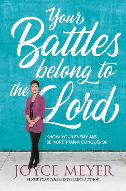 Your Battles Belong to the Lord: Know Your Enemy and Be More Than a Conqueror - Paperback