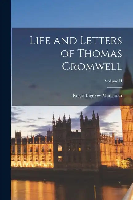 Life and Letters of Thomas Cromwell; Volume II - Paperback