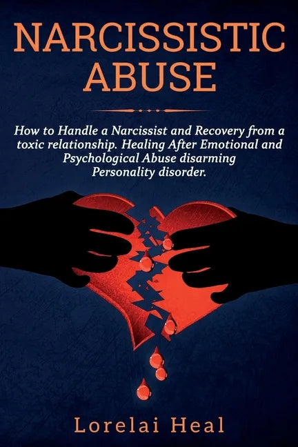 Narcissistic Abuse: How to Handle a Narcissist and Recovery from a toxic relationship. Healing After Emotional and Psychological Abuse dis - Paperback