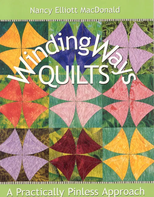 Winding Ways Quilts: A Practically Pinless Approach - Paperback