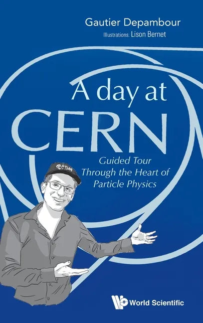 Day at Cern, A: Guided Tour Through the Heart of Particle Physics - Hardcover