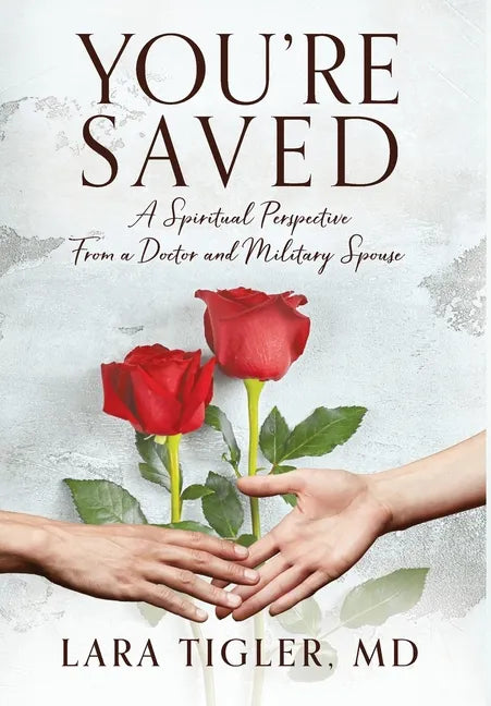 You're Saved: A Spiritual Perspective from a Doctor and Military Spouse - Hardcover