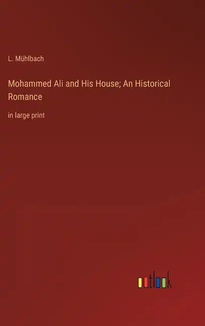 Mohammed Ali and His House; An Historical Romance: in large print - Hardcover