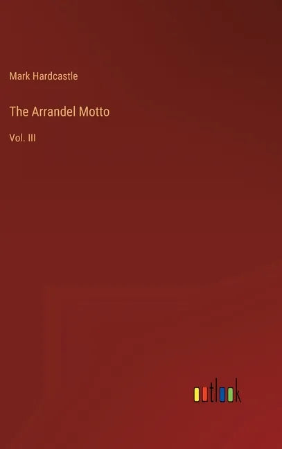The Arrandel Motto: Vol. III - Hardcover
