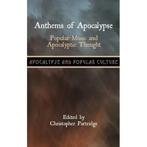 Anthems of Apocalypse: Popular Music and Apocalyptic Thought - Hardcover