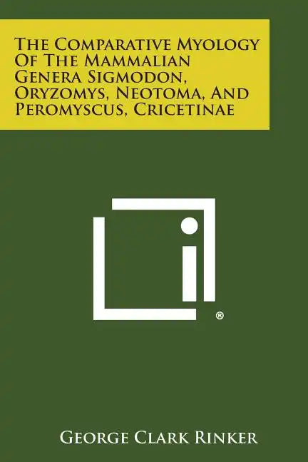The Comparative Myology of the Mammalian Genera Sigmodon, Oryzomys, Neotoma, and Peromyscus, Cricetinae - Paperback