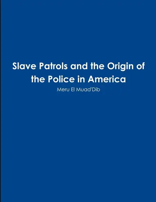 Slave Patrols and the Orign of the Police in America - Paperback