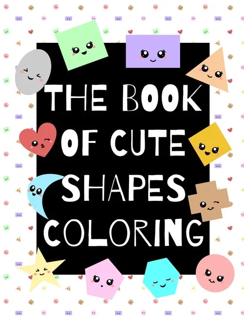The Book of Cute Shapes Coloring: A coloring book about shapes for infants, toddlers and young kids. - Paperback