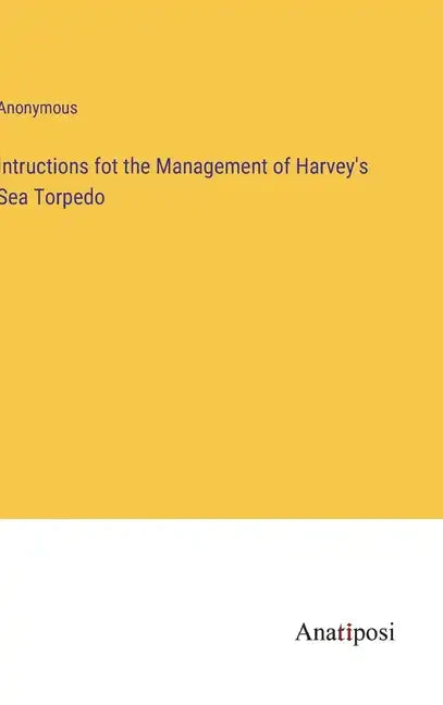 Intructions fot the Management of Harvey's Sea Torpedo - Hardcover