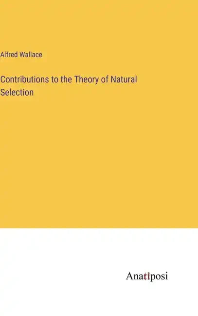Contributions to the Theory of Natural Selection - Hardcover