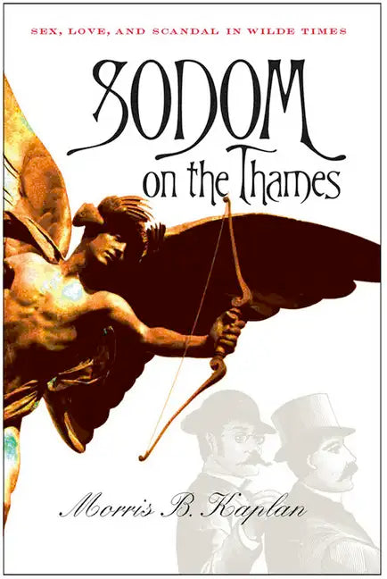 Sodom on the Thames: Sex, Love, and Scandal in Wilde Times - Paperback