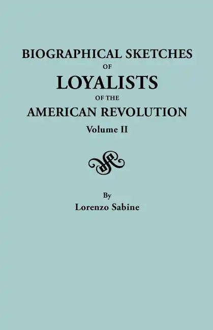 Biographical Sketches of Loyalists of the American Revolution. in Two Volumes. Volume II - Paperback