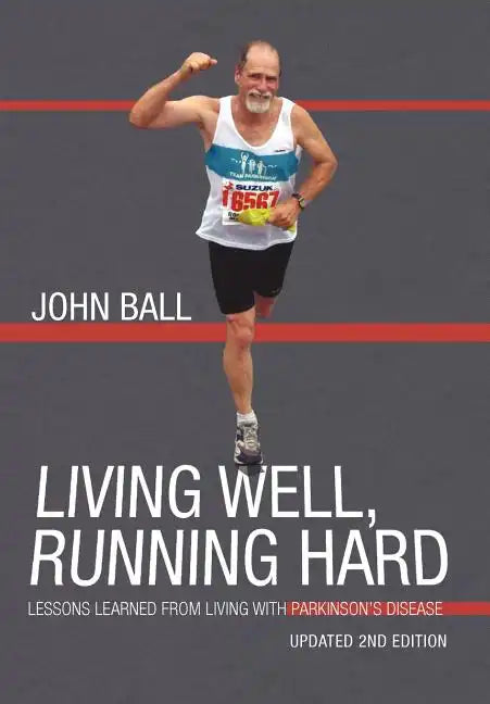 Living Well, Running Hard: Lessons Learned from Living with Parkinson's Disease - Hardcover