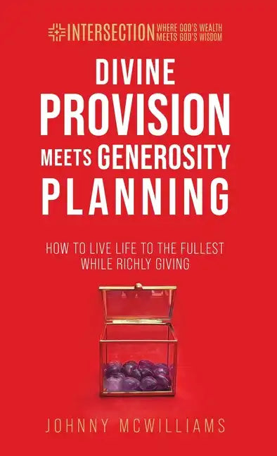 Divine Provision Meets Generosity Planning: How to Live Life to the Fullest While Richly Giving - Hardcover