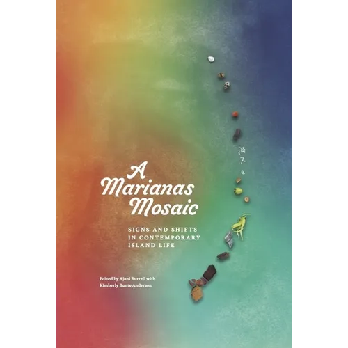 A Marianas Mosaic: Signs and Shifts in Contemporary Island Life - Paperback